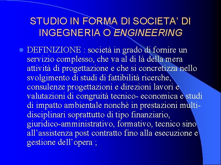 STUDIO IN FORMA DI SOCIETA’ DI INGEGNERIA O ENGINEERING l DEFINIZIONE : società in