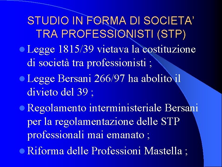 STUDIO IN FORMA DI SOCIETA’ TRA PROFESSIONISTI (STP) l Legge 1815/39 vietava la costituzione