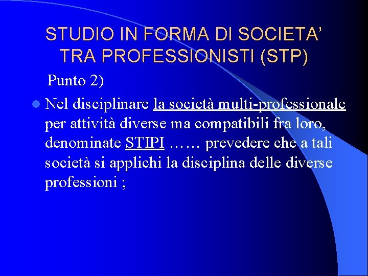 STUDIO IN FORMA DI SOCIETA’ TRA PROFESSIONISTI (STP) Punto 2) l Nel disciplinare la