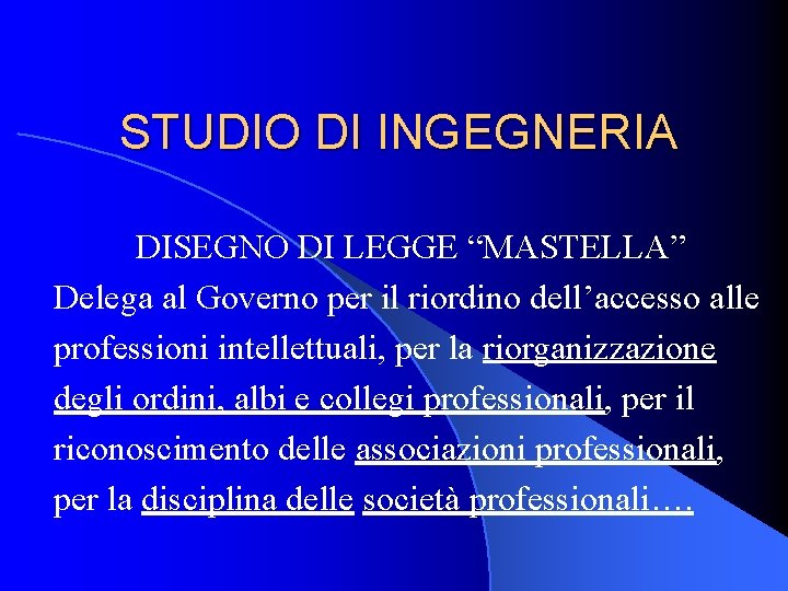 STUDIO DI INGEGNERIA DISEGNO DI LEGGE “MASTELLA” Delega al Governo per il riordino dell’accesso