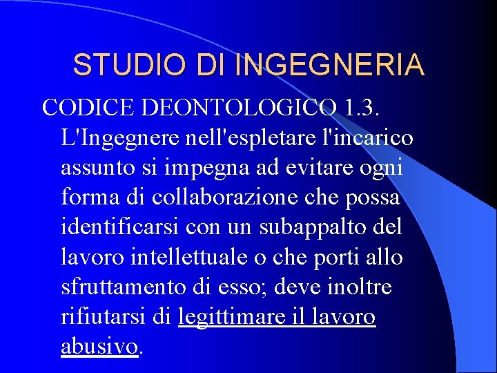 STUDIO DI INGEGNERIA CODICE DEONTOLOGICO 1. 3. L'Ingegnere nell'espletare l'incarico assunto si impegna ad