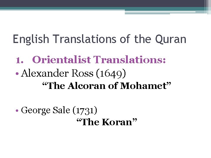 English Translations of the Quran 1. Orientalist Translations: • Alexander Ross (1649) “The Alcoran