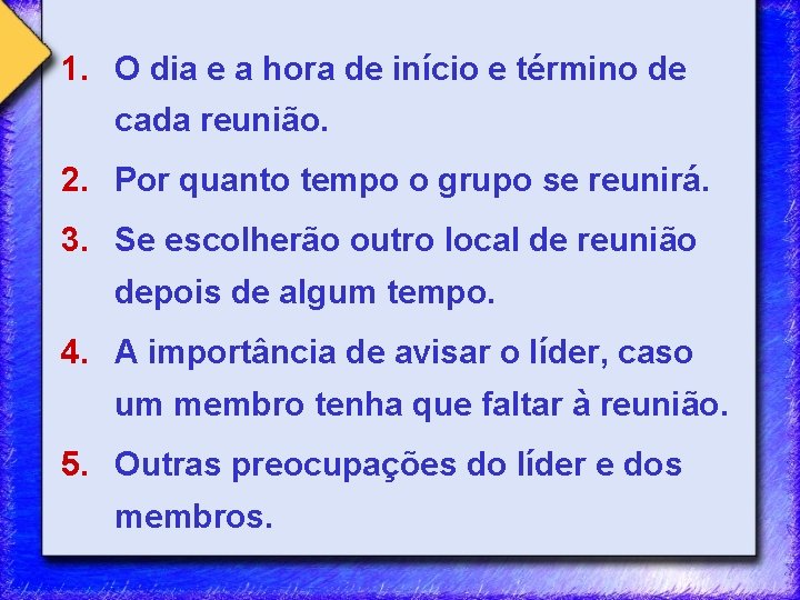 1. O dia e a hora de início e término de cada reunião. 2.