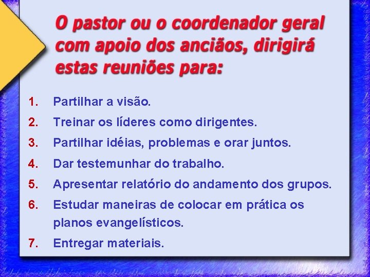 1. Partilhar a visão. 2. Treinar os líderes como dirigentes. 3. Partilhar idéias, problemas