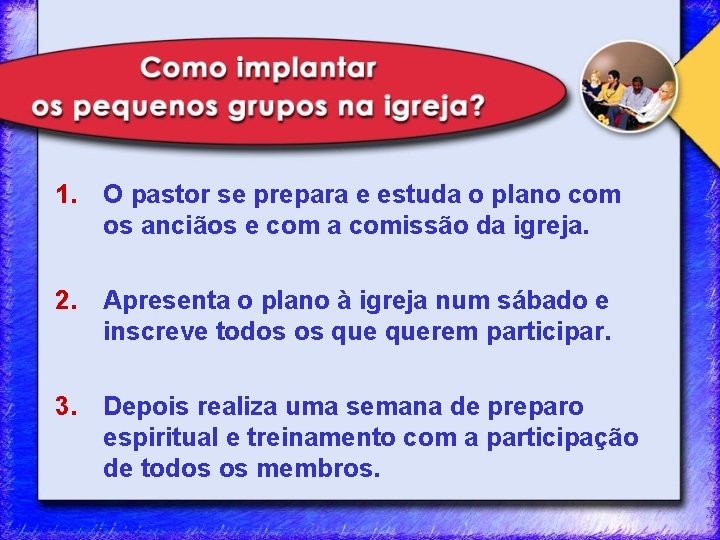 1. O pastor se prepara e estuda o plano com os anciãos e com