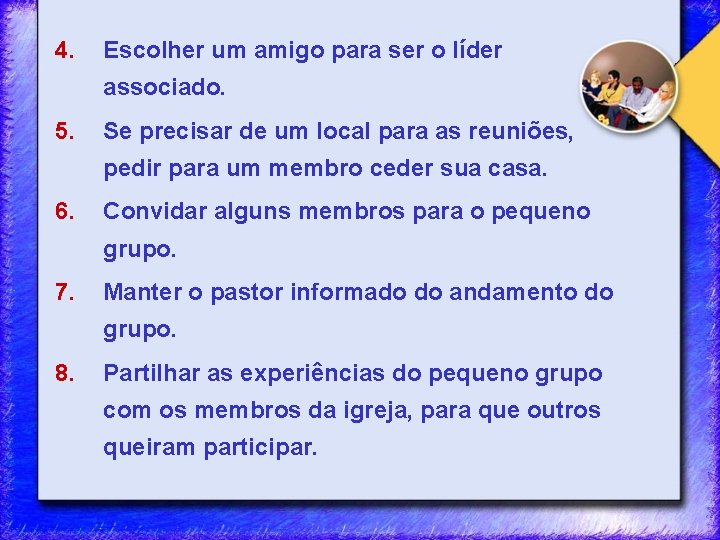 4. Escolher um amigo para ser o líder associado. 5. Se precisar de um