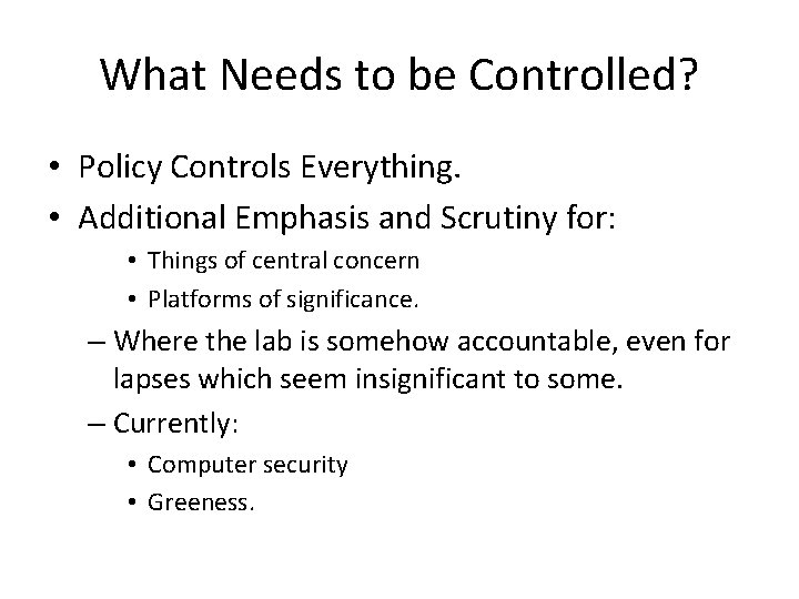 What Needs to be Controlled? • Policy Controls Everything. • Additional Emphasis and Scrutiny