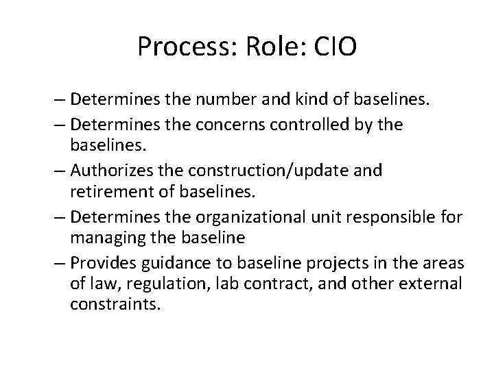 Process: Role: CIO – Determines the number and kind of baselines. – Determines the