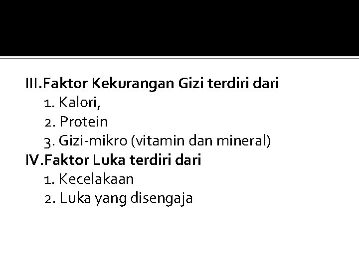 III. Faktor Kekurangan Gizi terdiri dari 1. Kalori, 2. Protein 3. Gizi-mikro (vitamin dan