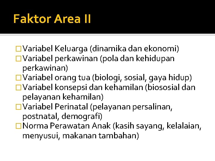 Faktor Area II �Variabel Keluarga (dinamika dan ekonomi) �Variabel perkawinan (pola dan kehidupan perkawinan)