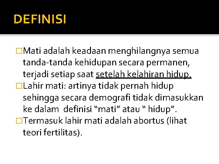 DEFINISI �Mati adalah keadaan menghilangnya semua tanda-tanda kehidupan secara permanen, terjadi setiap saat setelah