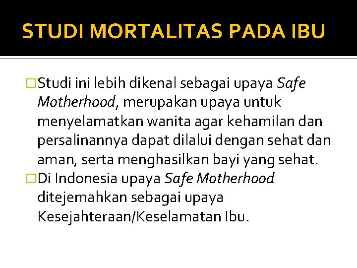 STUDI MORTALITAS PADA IBU �Studi ini lebih dikenal sebagai upaya Safe Motherhood, merupakan upaya