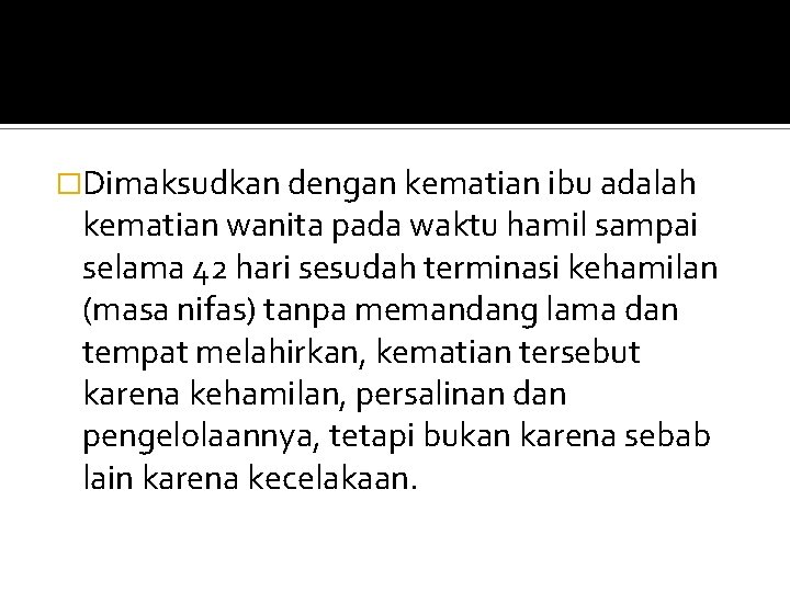 �Dimaksudkan dengan kematian ibu adalah kematian wanita pada waktu hamil sampai selama 42 hari