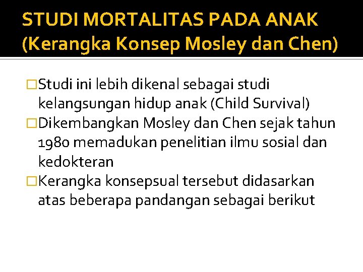 STUDI MORTALITAS PADA ANAK (Kerangka Konsep Mosley dan Chen) �Studi ini lebih dikenal sebagai