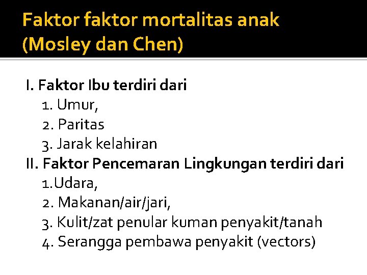 Faktor faktor mortalitas anak (Mosley dan Chen) I. Faktor Ibu terdiri dari 1. Umur,