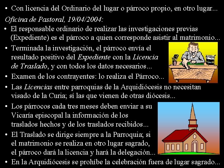  • Con licencia del Ordinario del lugar o párroco propio, en otro lugar.