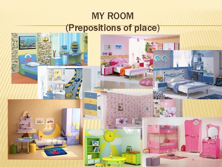 MY ROOM Prepositions of place Dear boys and