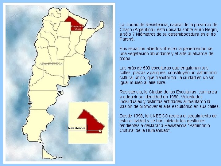 La ciudad de Resistencia, capital de la provincia de Chaco (Argentina), está ubicada sobre