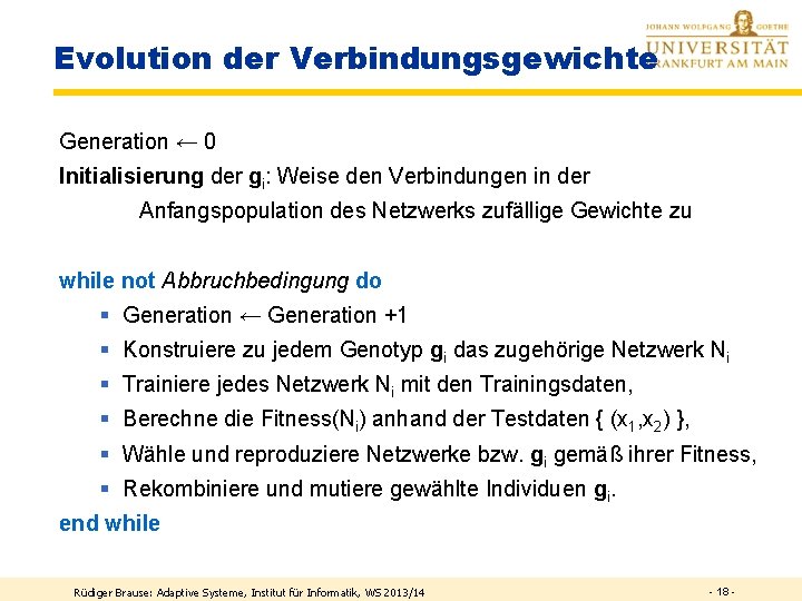 Evolution der Verbindungsgewichte Generation ← 0 Initialisierung der gi: Weise den Verbindungen in der