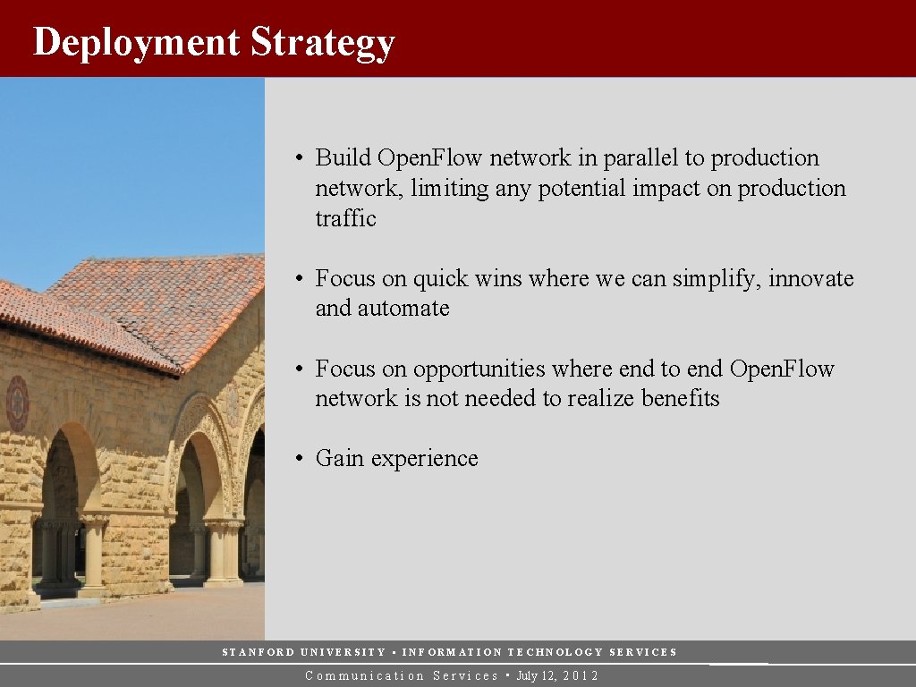 Deployment Strategy • Build Open. Flow network in parallel to production network, limiting any