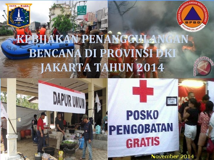 KEBIJAKAN PENANGGULANGAN BENCANA DI PROVINSI DKI JAKARTA TAHUN 2014 November 2014 