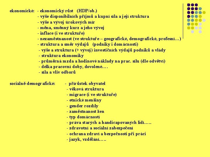 ekonomické: - ekonomický růst (HDP/ob. ) - výše disponibilních příjmů a kupní síla a