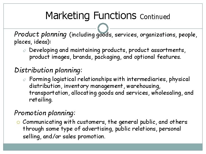 Marketing Functions Continued Product planning (including goods, services, organizations, people, places, ideas): Developing and