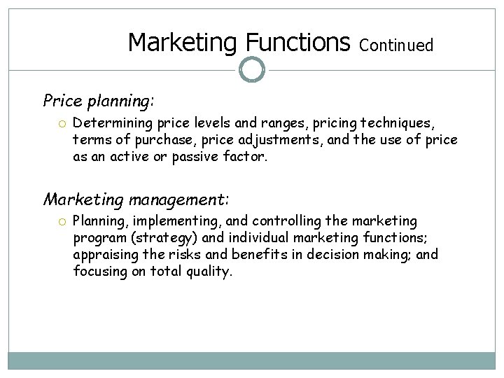 Marketing Functions Continued Price planning: Determining price levels and ranges, pricing techniques, terms of