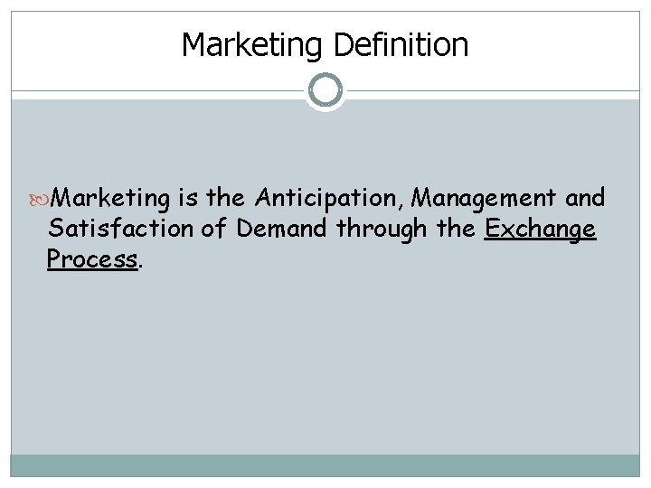 Marketing Definition Marketing is the Anticipation, Management and Satisfaction of Demand through the Exchange