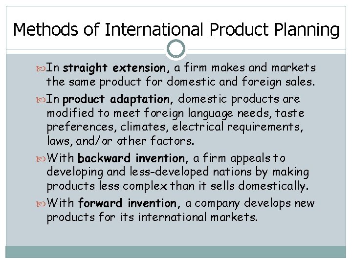 Methods of International Product Planning In straight extension, a firm makes and markets the