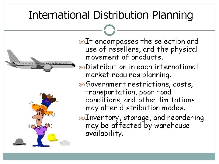 International Distribution Planning It encompasses the selection and use of resellers, and the physical