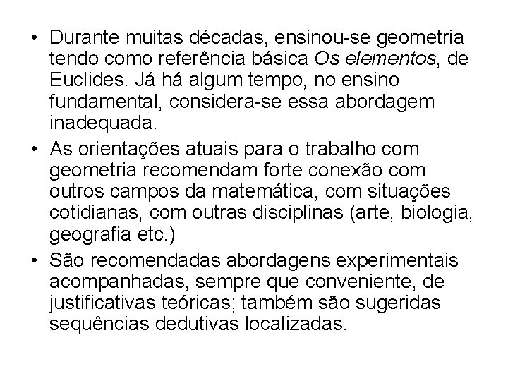 • Durante muitas décadas, ensinou-se geometria tendo como referência básica Os elementos, de • Durante muitas décadas, ensinou-se geometria tendo como referência básica Os elementos, de
