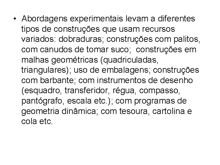• Abordagens experimentais levam a diferentes tipos de construções que usam recursos variados: • Abordagens experimentais levam a diferentes tipos de construções que usam recursos variados: