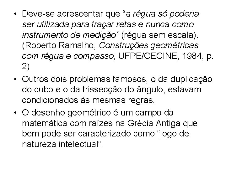 • Deve-se acrescentar que “a régua só poderia ser utilizada para traçar retas • Deve-se acrescentar que “a régua só poderia ser utilizada para traçar retas