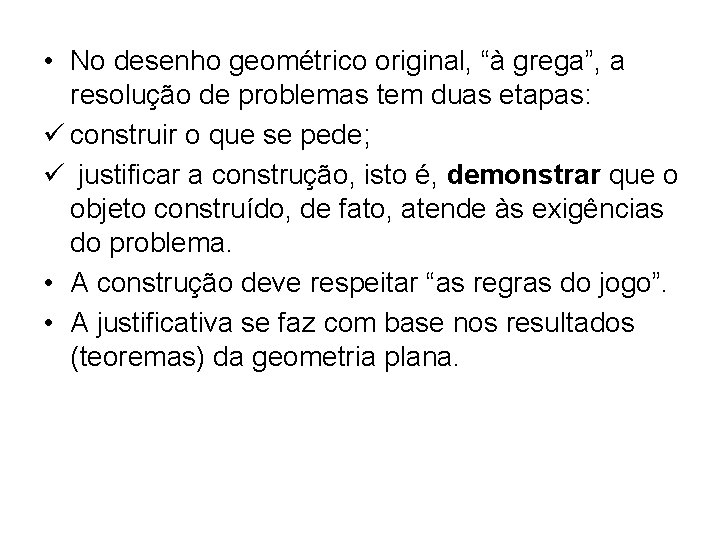 • No desenho geométrico original, “à grega”, a resolução de problemas tem duas • No desenho geométrico original, “à grega”, a resolução de problemas tem duas