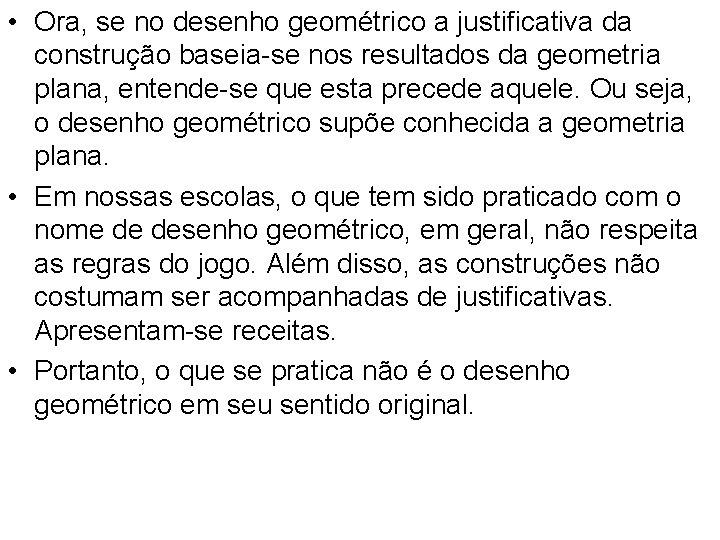 • Ora, se no desenho geométrico a justificativa da construção baseia-se nos resultados • Ora, se no desenho geométrico a justificativa da construção baseia-se nos resultados