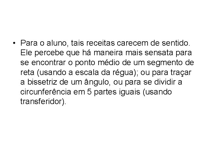 • Para o aluno, tais receitas carecem de sentido. Ele percebe que há • Para o aluno, tais receitas carecem de sentido. Ele percebe que há