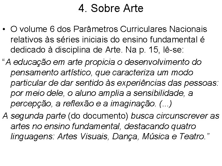 4. Sobre Arte • O volume 6 dos Parâmetros Curriculares Nacionais relativos às séries 4. Sobre Arte • O volume 6 dos Parâmetros Curriculares Nacionais relativos às séries