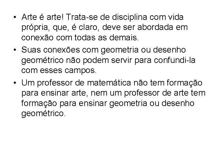 • Arte é arte! Trata-se de disciplina com vida própria, que, é claro, • Arte é arte! Trata-se de disciplina com vida própria, que, é claro,