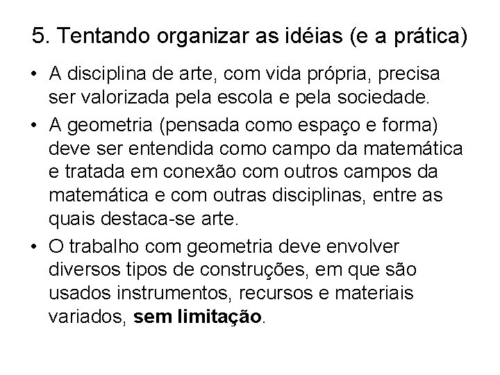 5. Tentando organizar as idéias (e a prática) • A disciplina de arte, com 5. Tentando organizar as idéias (e a prática) • A disciplina de arte, com