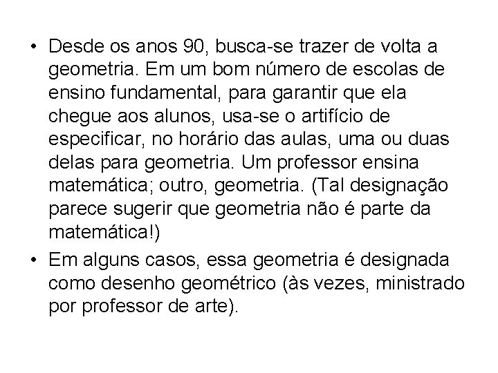 • Desde os anos 90, busca-se trazer de volta a geometria. Em um • Desde os anos 90, busca-se trazer de volta a geometria. Em um