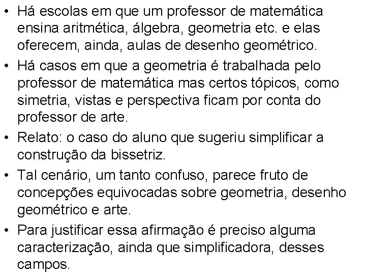 • Há escolas em que um professor de matemática ensina aritmética, álgebra, geometria • Há escolas em que um professor de matemática ensina aritmética, álgebra, geometria