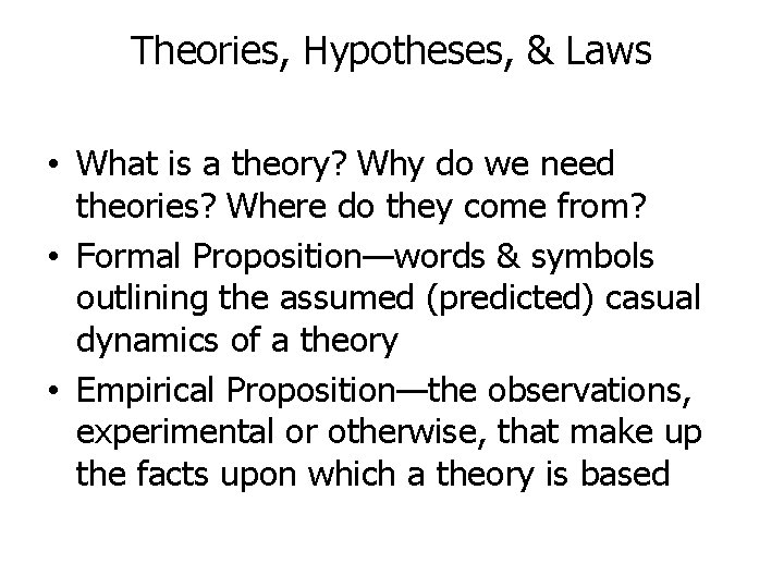 Theories, Hypotheses, & Laws • What is a theory? Why do we need theories?