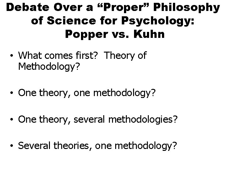 Debate Over a “Proper” Philosophy of Science for Psychology: Popper vs. Kuhn • What