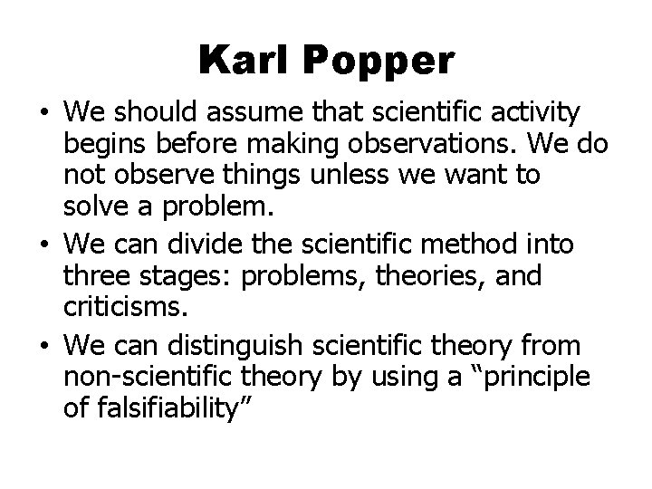 Karl Popper • We should assume that scientific activity begins before making observations. We