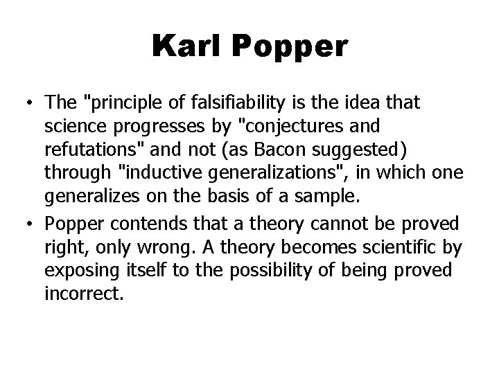 Karl Popper • The "principle of falsifiability is the idea that science progresses by