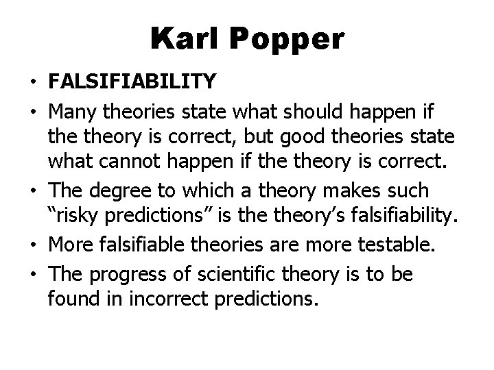 Karl Popper • FALSIFIABILITY • Many theories state what should happen if theory is