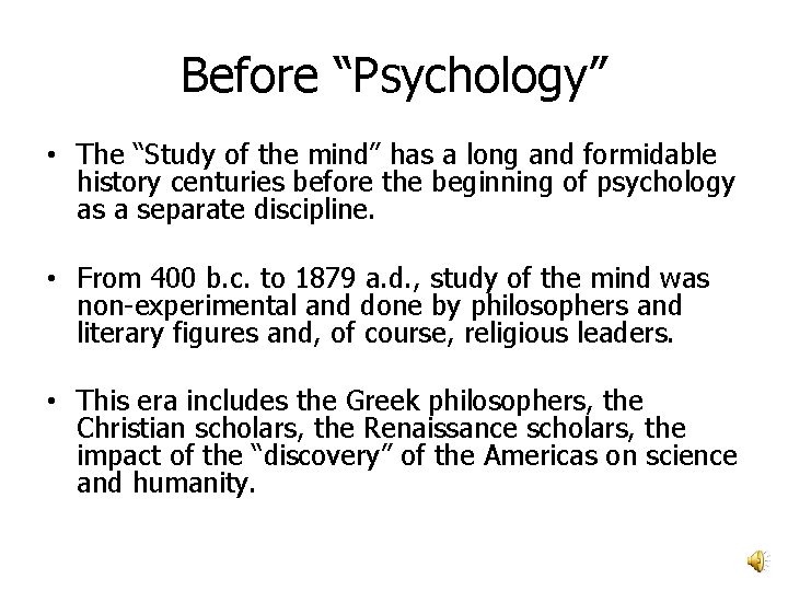 Before “Psychology” • The “Study of the mind” has a long and formidable history
