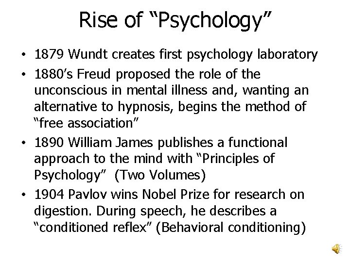 Rise of “Psychology” • 1879 Wundt creates first psychology laboratory • 1880’s Freud proposed