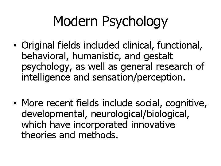 Modern Psychology • Original fields included clinical, functional, behavioral, humanistic, and gestalt psychology, as